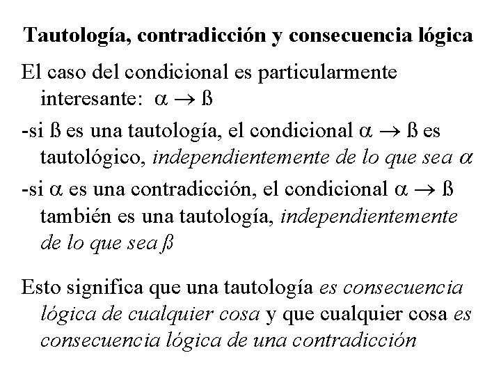 Tautología, contradicción y consecuencia lógica El caso del condicional es particularmente interesante: ß -si