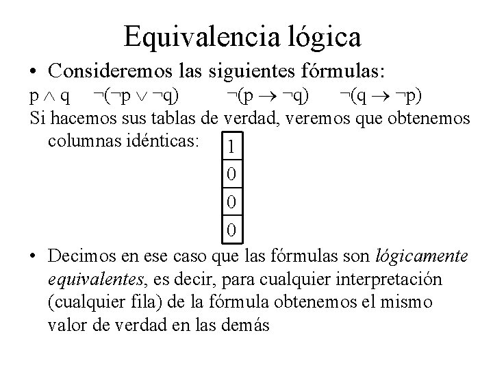 Equivalencia lógica • Consideremos las siguientes fórmulas: p q ¬(¬p ¬q) ¬(q ¬p) Si