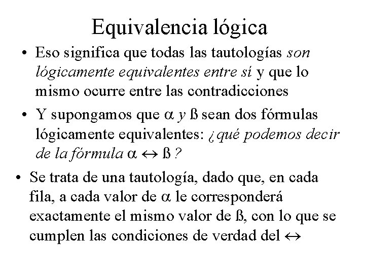 Equivalencia lógica • Eso significa que todas las tautologías son lógicamente equivalentes entre sí