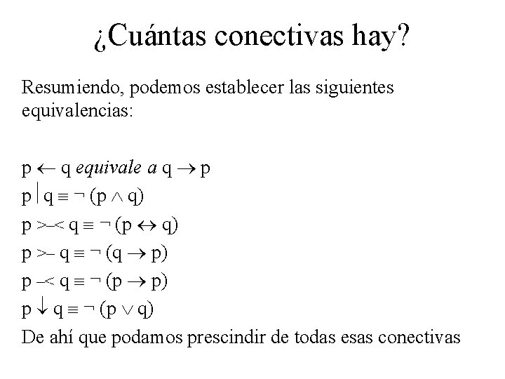 ¿Cuántas conectivas hay? Resumiendo, podemos establecer las siguientes equivalencias: p q equivale a q
