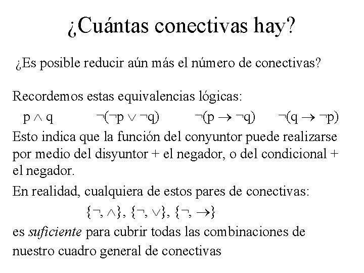 ¿Cuántas conectivas hay? ¿Es posible reducir aún más el número de conectivas? Recordemos estas