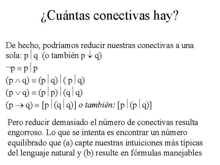 ¿Cuántas conectivas hay? De hecho, podríamos reducir nuestras conectivas a una sola: p q