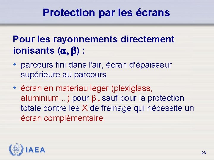 Protection par les écrans Pour les rayonnements directement ionisants (a, b) : • parcours