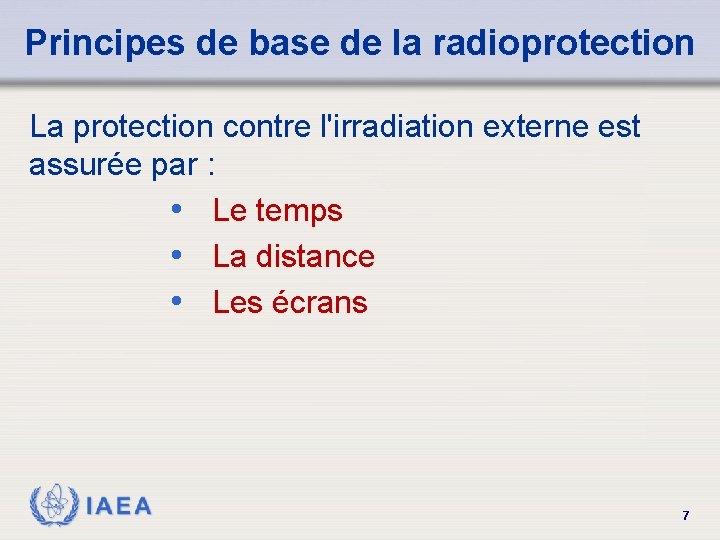 Principes de base de la radioprotection La protection contre l'irradiation externe est assurée par