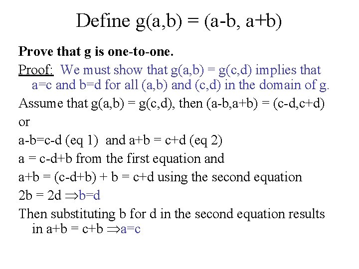 Define g(a, b) = (a-b, a+b) Prove that g is one-to-one. Proof: We must