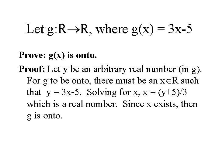 Let g: R R, where g(x) = 3 x-5 Prove: g(x) is onto. Proof: