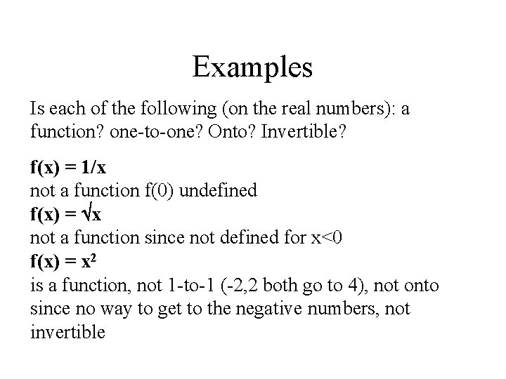 Examples Is each of the following (on the real numbers): a function? one-to-one? Onto?