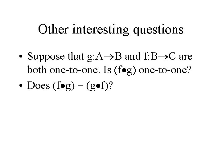 Other interesting questions • Suppose that g: A B and f: B C are