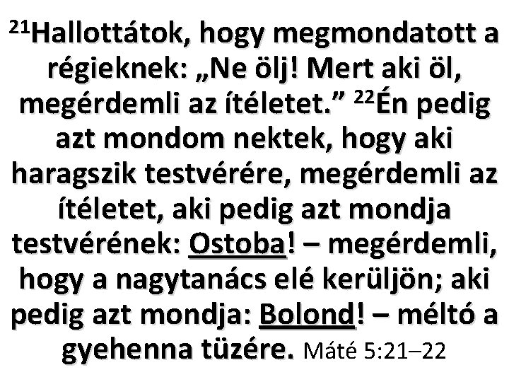 21 Hallottátok, hogy megmondatott a régieknek: „Ne ölj! Mert aki öl, megérdemli az ítéletet.