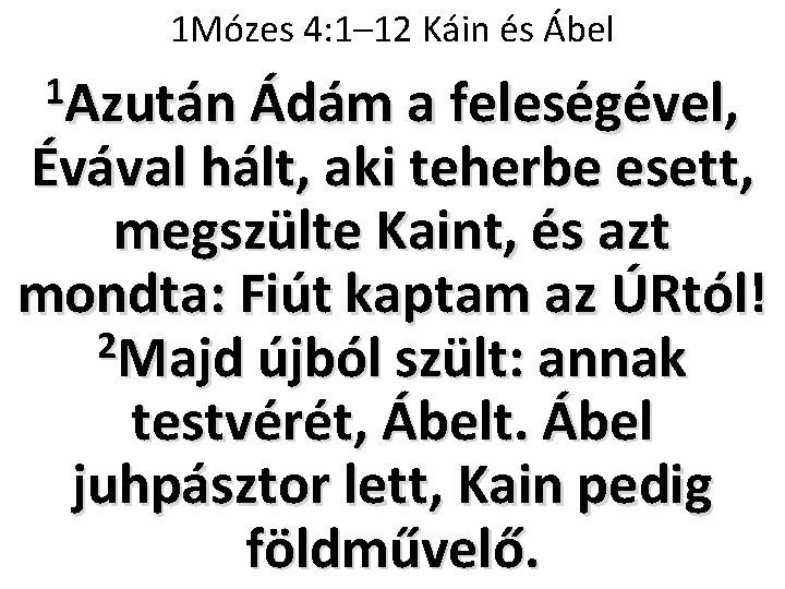 1 Mózes 4: 1– 12 Káin és Ábel 1 Azután Ádám a feleségével, Évával