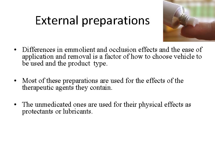 External preparations • Differences in emmolient and occlusion effects and the ease of application External preparations • Differences in emmolient and occlusion effects and the ease of application