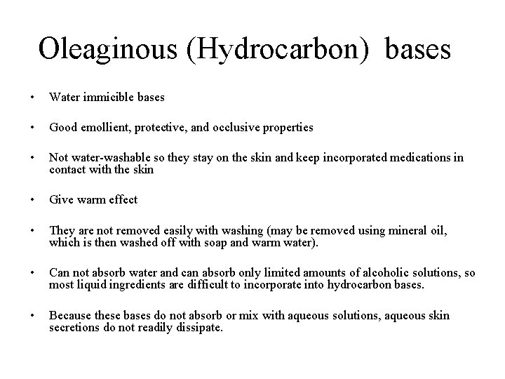 Oleaginous (Hydrocarbon) bases • Water immicible bases • Good emollient, protective, and occlusive properties Oleaginous (Hydrocarbon) bases • Water immicible bases • Good emollient, protective, and occlusive properties