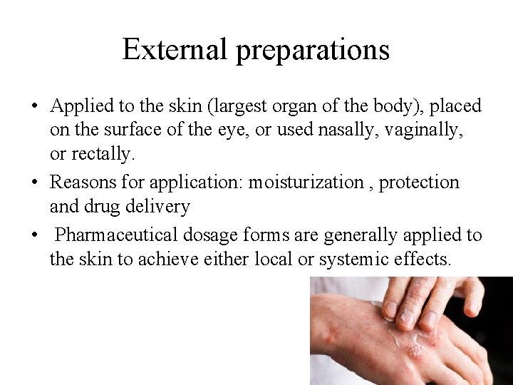 External preparations • Applied to the skin (largest organ of the body), placed on External preparations • Applied to the skin (largest organ of the body), placed on