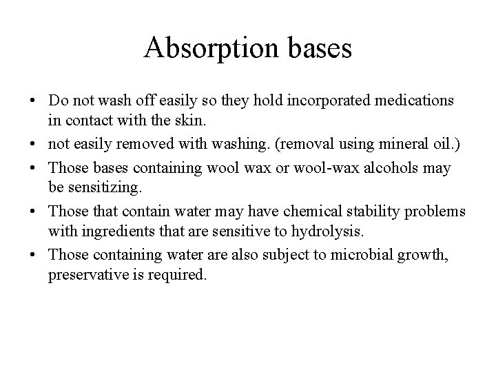 Absorption bases • Do not wash off easily so they hold incorporated medications in Absorption bases • Do not wash off easily so they hold incorporated medications in