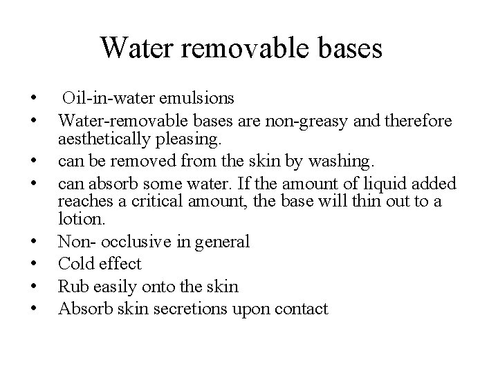 Water removable bases • • Oil-in-water emulsions Water-removable bases are non-greasy and therefore aesthetically Water removable bases • • Oil-in-water emulsions Water-removable bases are non-greasy and therefore aesthetically
