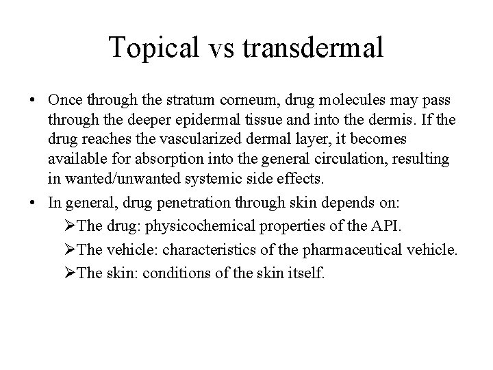 Topical vs transdermal • Once through the stratum corneum, drug molecules may pass through Topical vs transdermal • Once through the stratum corneum, drug molecules may pass through