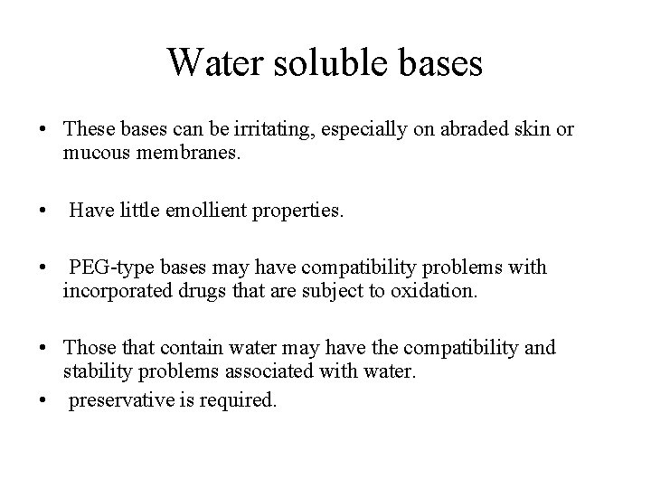 Water soluble bases • These bases can be irritating, especially on abraded skin or Water soluble bases • These bases can be irritating, especially on abraded skin or