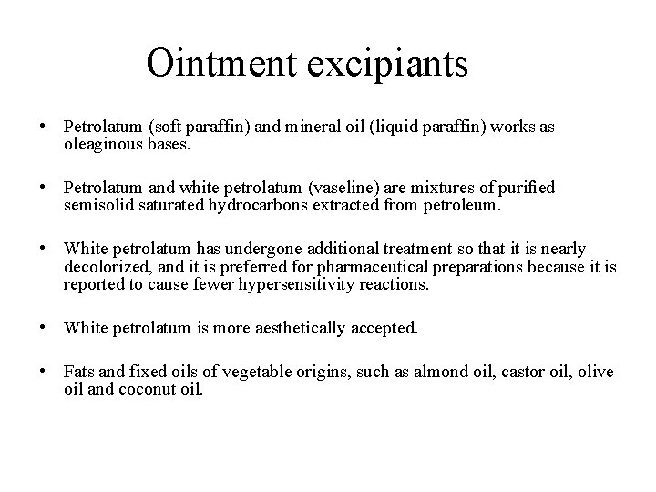Ointment excipiants • Petrolatum (soft paraffin) and mineral oil (liquid paraffin) works as oleaginous Ointment excipiants • Petrolatum (soft paraffin) and mineral oil (liquid paraffin) works as oleaginous