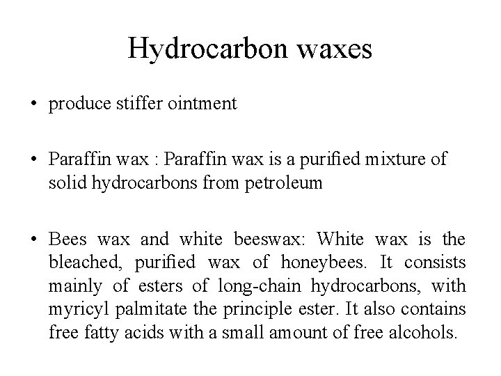 Hydrocarbon waxes • produce stiffer ointment • Paraffin wax : Paraffin wax is a Hydrocarbon waxes • produce stiffer ointment • Paraffin wax : Paraffin wax is a