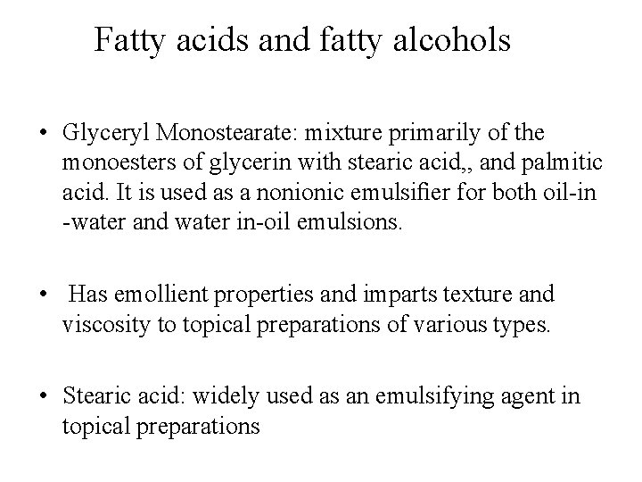 Fatty acids and fatty alcohols • Glyceryl Monostearate: mixture primarily of the monoesters of Fatty acids and fatty alcohols • Glyceryl Monostearate: mixture primarily of the monoesters of