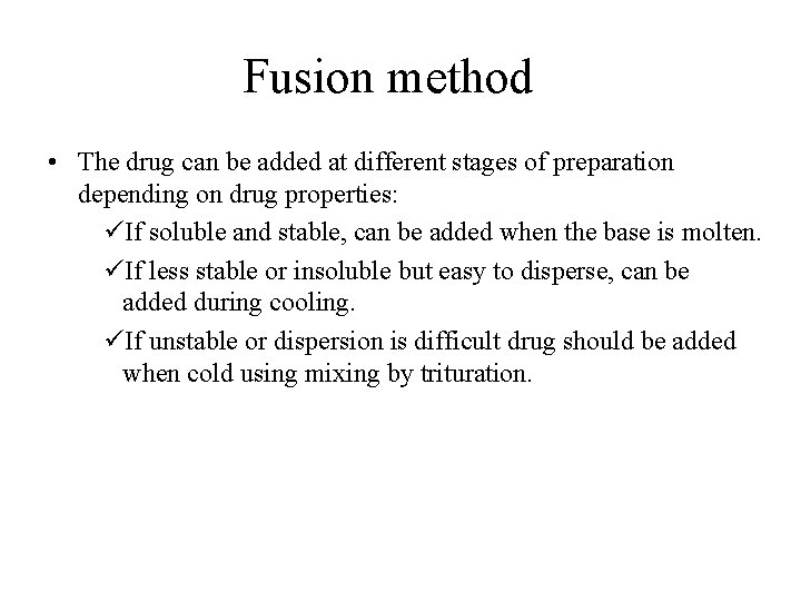 Fusion method • The drug can be added at different stages of preparation depending Fusion method • The drug can be added at different stages of preparation depending
