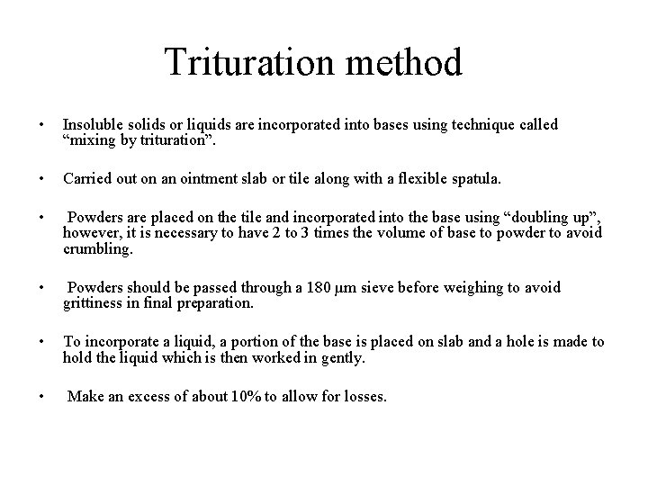 Trituration method • Insoluble solids or liquids are incorporated into bases using technique called Trituration method • Insoluble solids or liquids are incorporated into bases using technique called