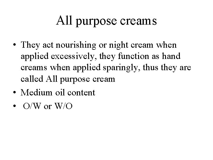 All purpose creams • They act nourishing or night cream when applied excessively, they All purpose creams • They act nourishing or night cream when applied excessively, they