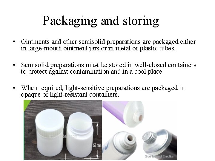 Packaging and storing • Ointments and other semisolid preparations are packaged either in large-mouth Packaging and storing • Ointments and other semisolid preparations are packaged either in large-mouth