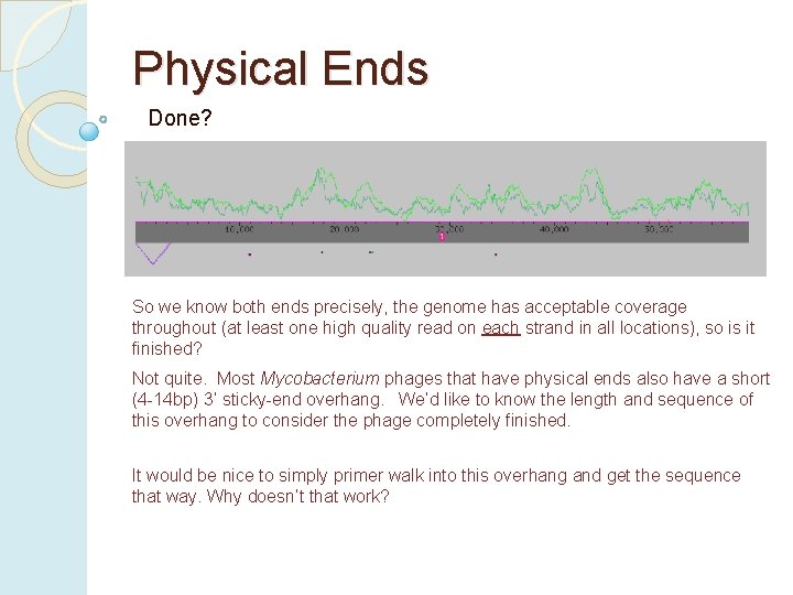 Physical Ends Done? So we know both ends precisely, the genome has acceptable coverage