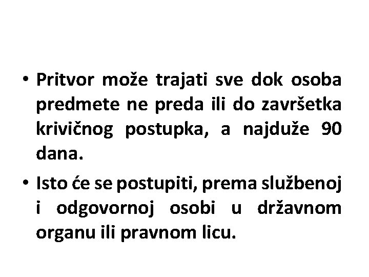  • Pritvor može trajati sve dok osoba predmete ne preda ili do završetka