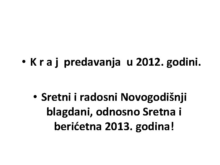  • K r a j predavanja u 2012. godini. • Sretni i radosni