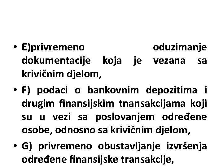  • E)privremeno oduzimanje dokumentacije koja je vezana sa krivičnim djelom, • F) podaci