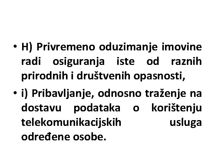  • H) Privremeno oduzimanje imovine radi osiguranja iste od raznih prirodnih i društvenih