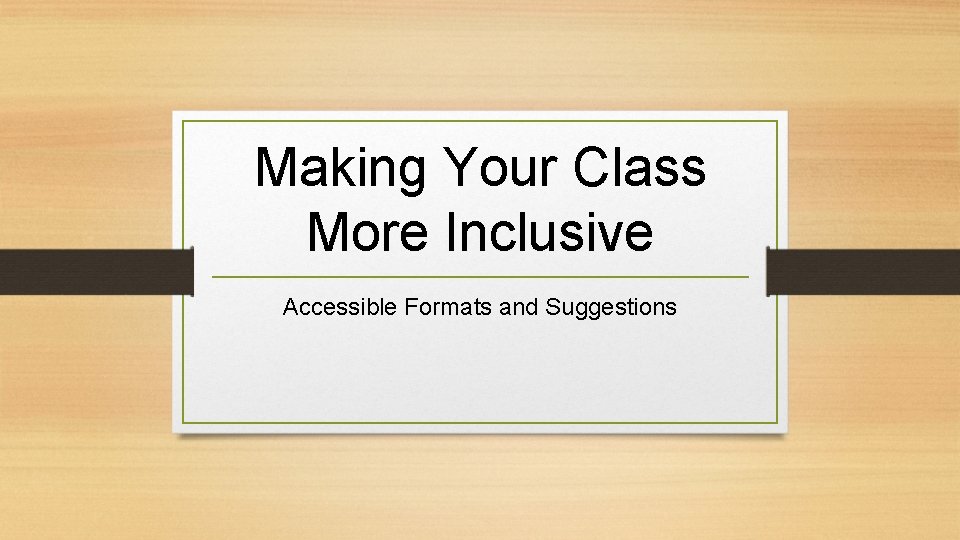 Making Your Class More Inclusive Accessible Formats and Suggestions 