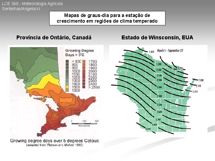 LCE 360 - Meteorologia Agrícola Sentelhas/Angelocci Mapas de graus-dia para a estação de crescimento