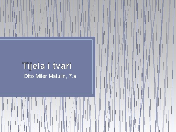 Tijela i tvari Otto Miler Matulin, 7. a 