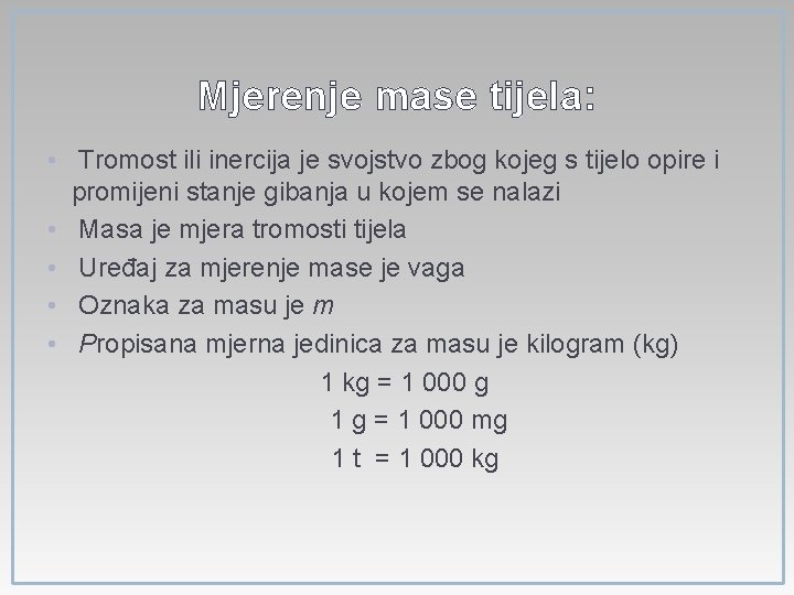 Mjerenje mase tijela: • Tromost ili inercija je svojstvo zbog kojeg s tijelo opire