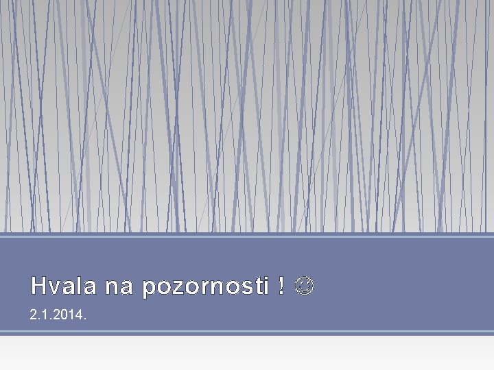 Hvala na pozornosti ! 2. 1. 2014. 