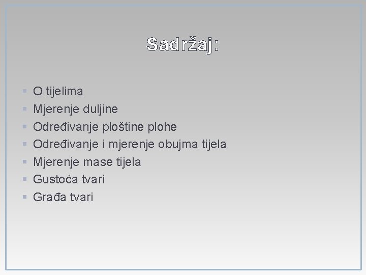 Sadržaj: § § § § O tijelima Mjerenje duljine Određivanje ploštine plohe Određivanje i