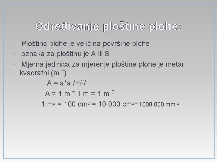 Određivanje ploštine plohe: • Ploština plohe je veličina površine plohe • oznaka za ploštinu