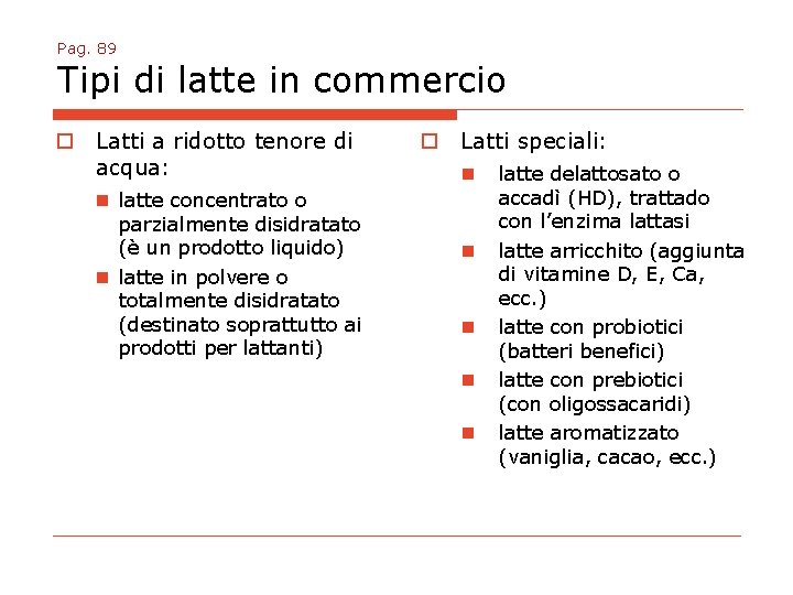 Pag. 89 Tipi di latte in commercio o Latti a ridotto tenore di acqua: