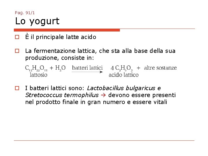 Pag. 91/1 Lo yogurt o È il principale latte acido o La fermentazione lattica,