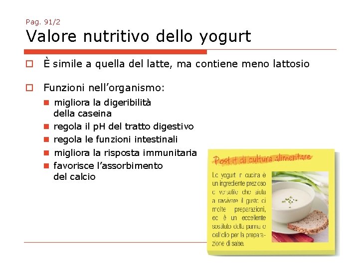 Pag. 91/2 Valore nutritivo dello yogurt o È simile a quella del latte, ma