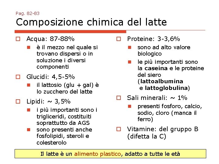 Pag. 82 -83 Composizione chimica del latte o Acqua: 87 -88% n è il