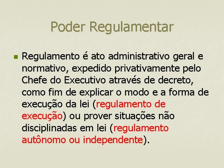 Poder Regulamentar n Regulamento é ato administrativo geral e normativo, expedido privativamente pelo Chefe