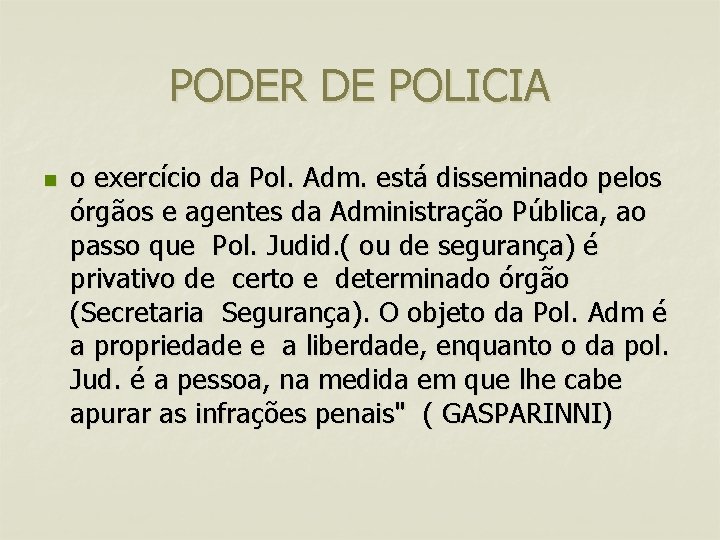 PODER DE POLICIA n o exercício da Pol. Adm. está disseminado pelos órgãos e