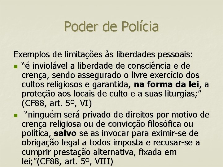 Poder de Polícia Exemplos de limitações às liberdades pessoais: n “é inviolável a liberdade