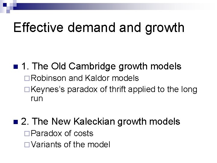 Effective demand growth n 1. The Old Cambridge growth models ¨ Robinson and Kaldor