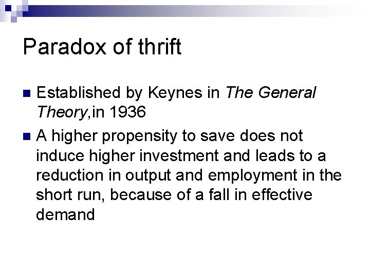 Paradox of thrift Established by Keynes in The General Theory, in 1936 n A