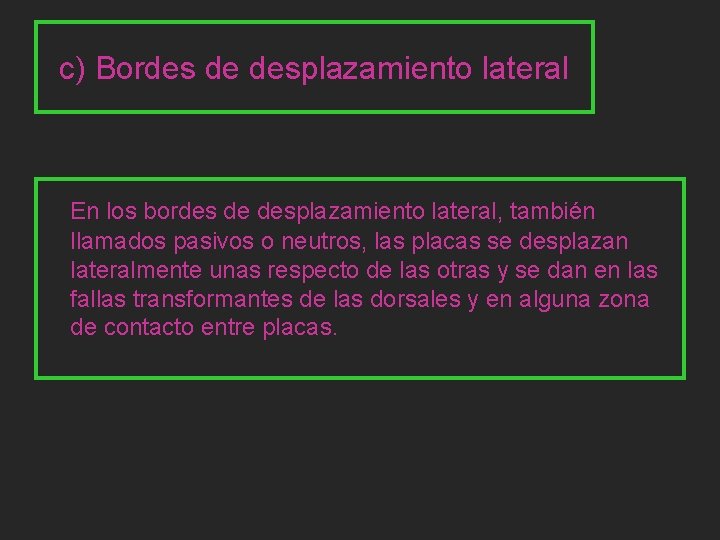 c) Bordes de desplazamiento lateral En los bordes de desplazamiento lateral, también llamados pasivos